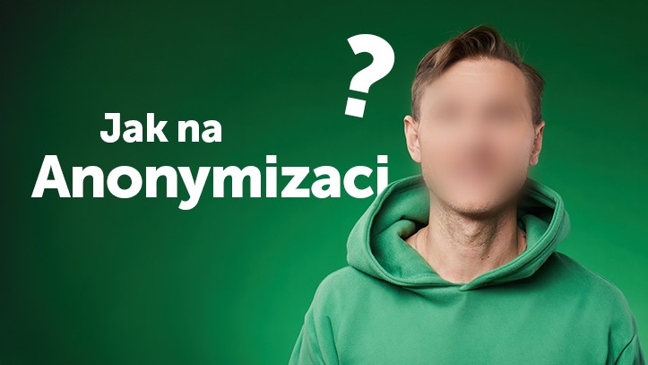 Jak na nástroj ANONYMIZACE